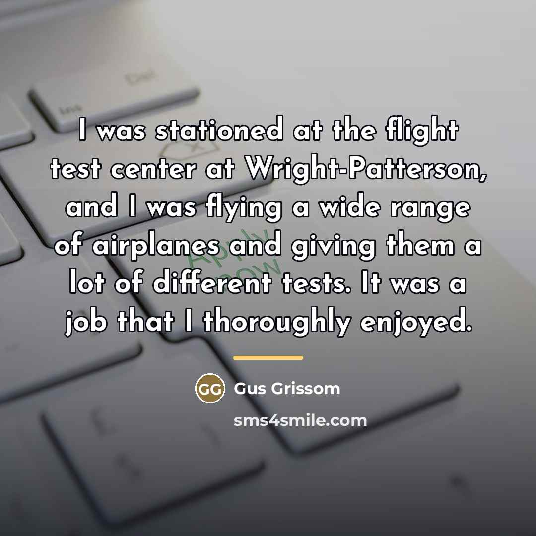 “I was stationed at the flight test center at Wright-Patterson,…” quote by Gus Grissom