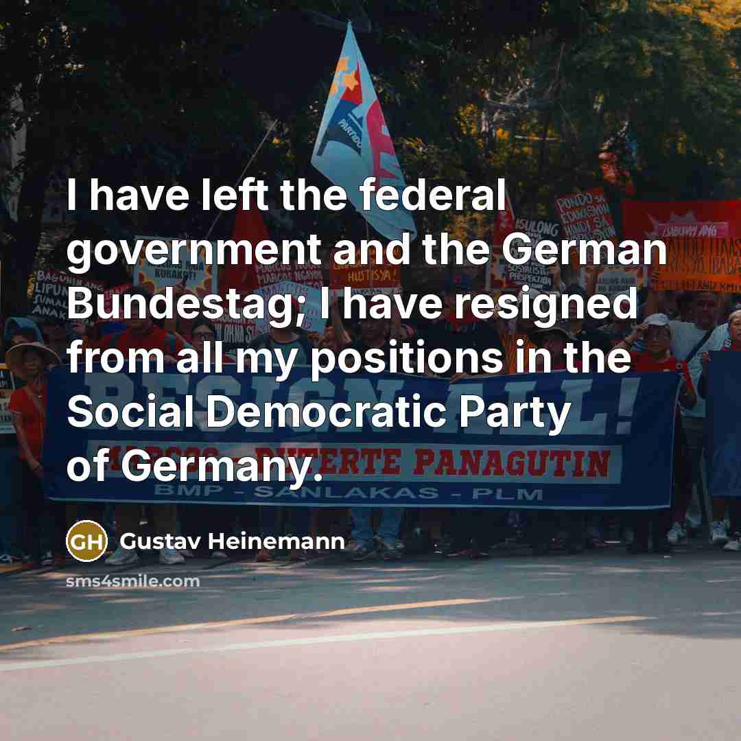 “I have left the federal government and the German Bundestag;…” quote by Gustav Heinemann