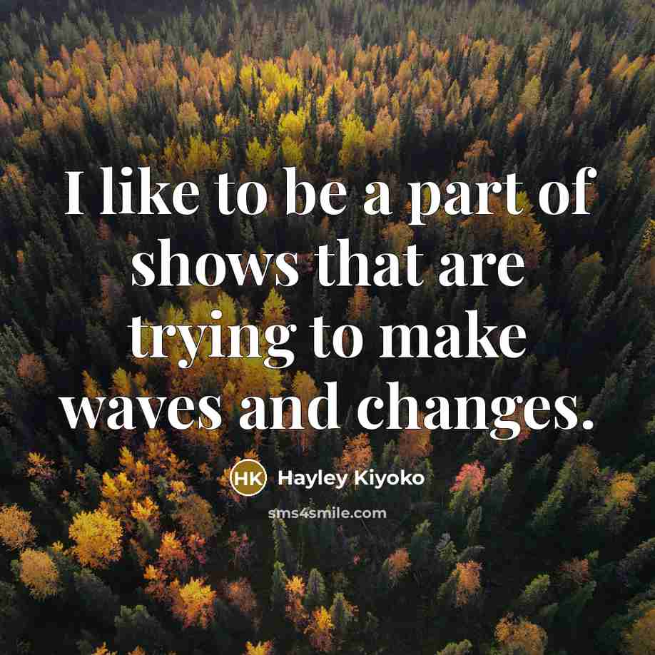 “I like to be a part of shows that are…” quote by Hayley Kiyoko