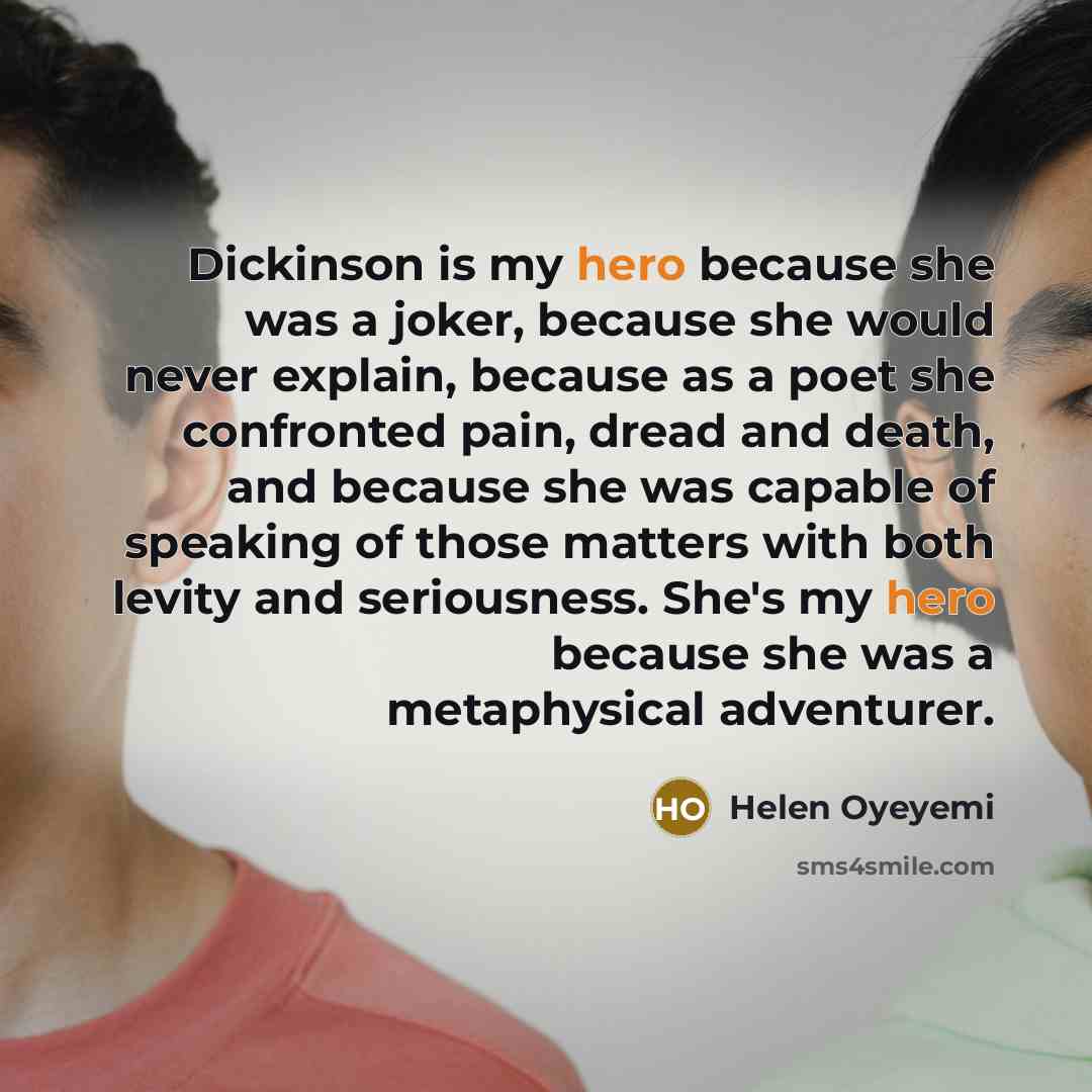 “Dickinson is my hero because she was a joker, because…” quote by Helen Oyeyemi