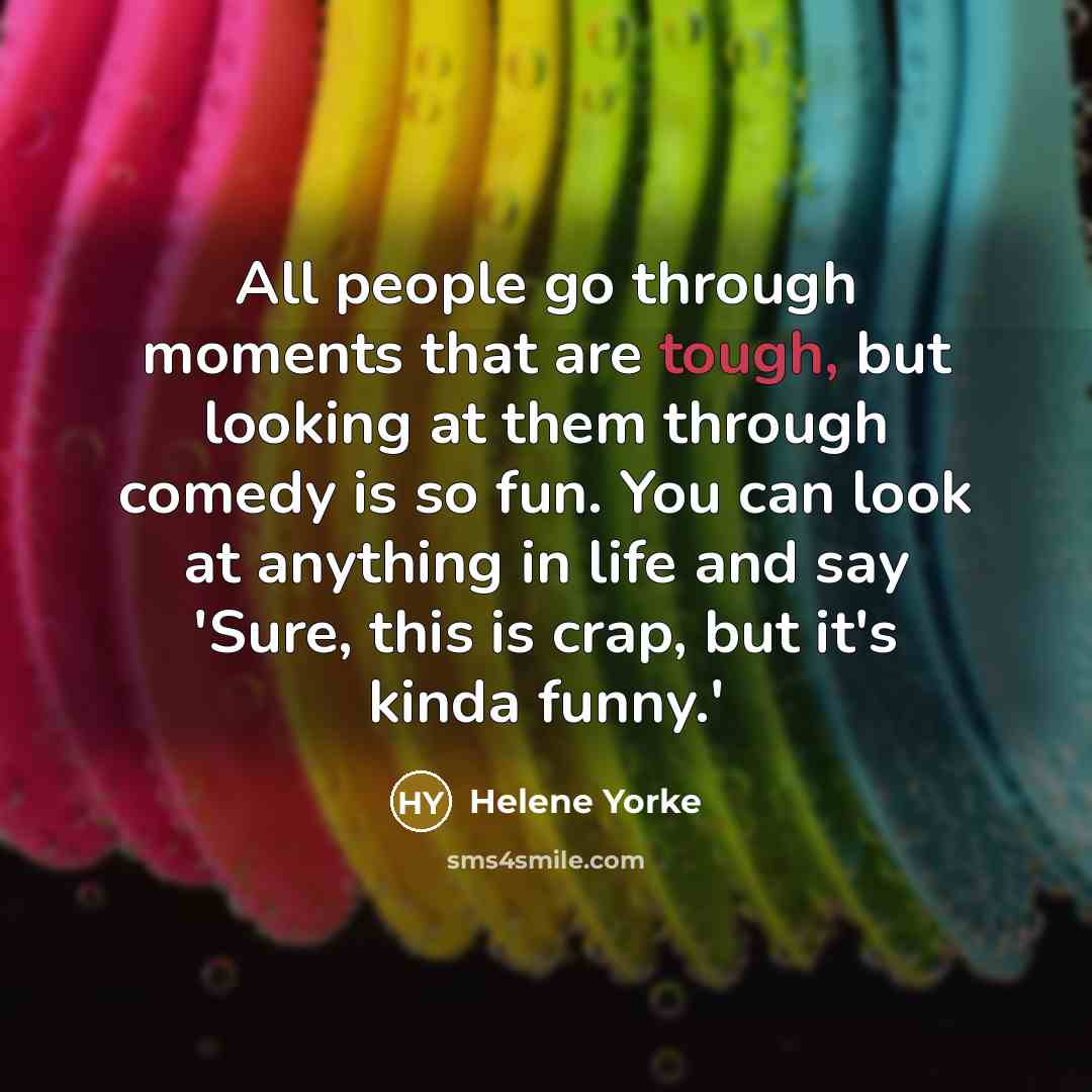 “All people go through moments that are tough, but looking…” quote by Helene Yorke