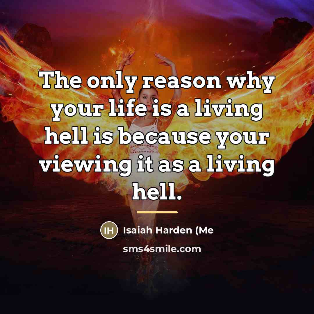 “The only reason why your life is a living hell…” quote by Isaiah Harden (Me