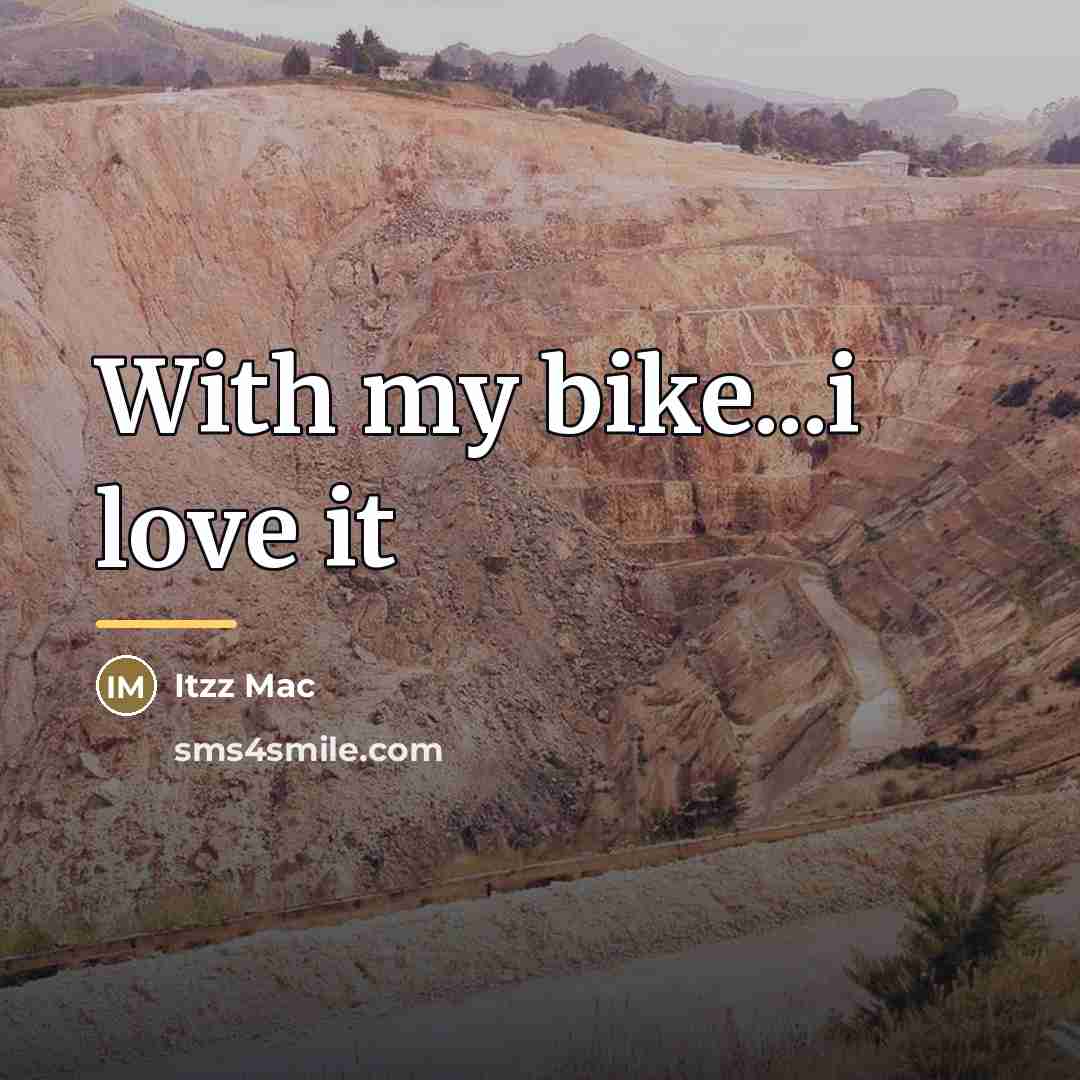 “With my bike...i love it…” quote by Anonymous