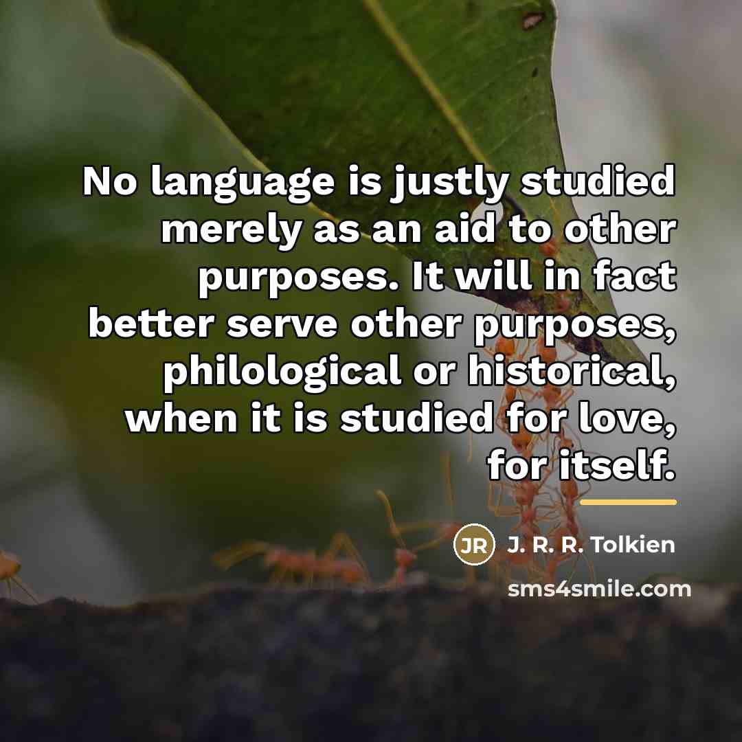 “No language is justly studied merely as an aid to…” quote by J. R. R. Tolkien