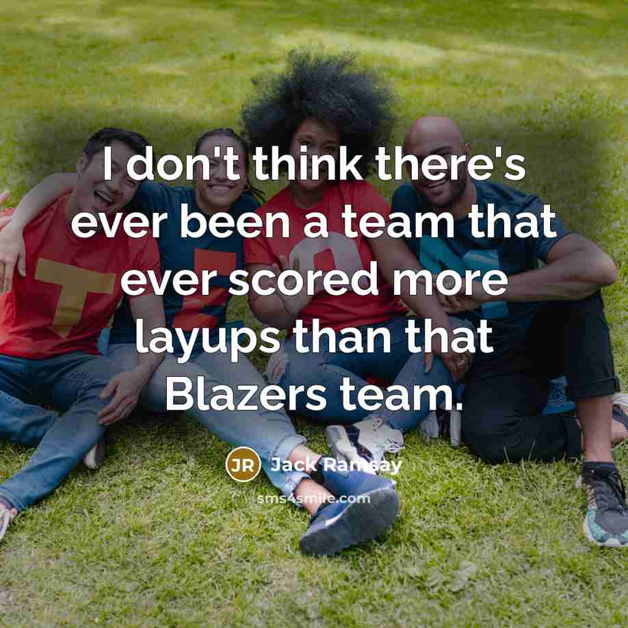 “I don't think there's ever been a team that ever…” quote by Jack Ramsay