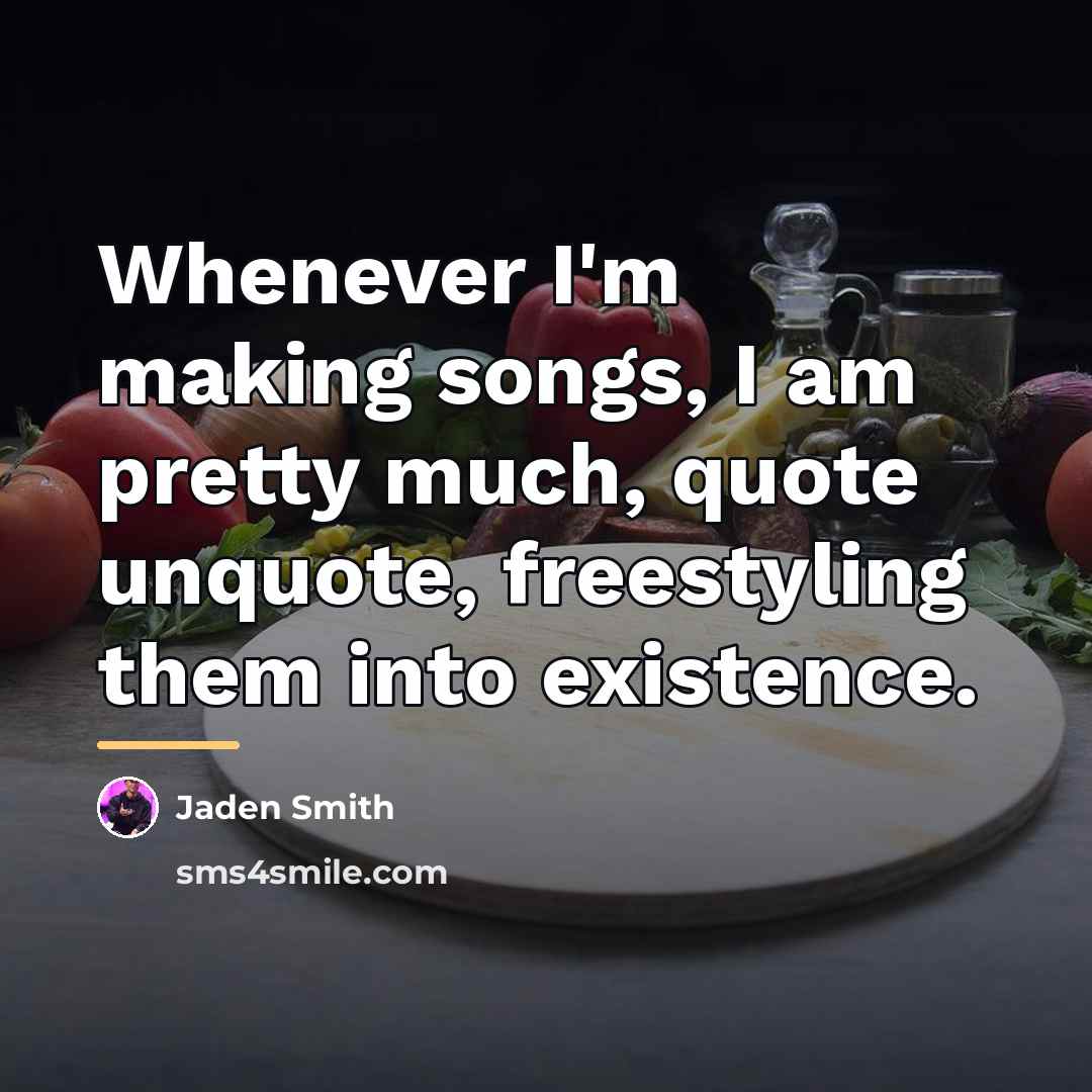 “Whenever I'm making songs, I am pretty much, quote unquote,…” quote by Jaden Smith
