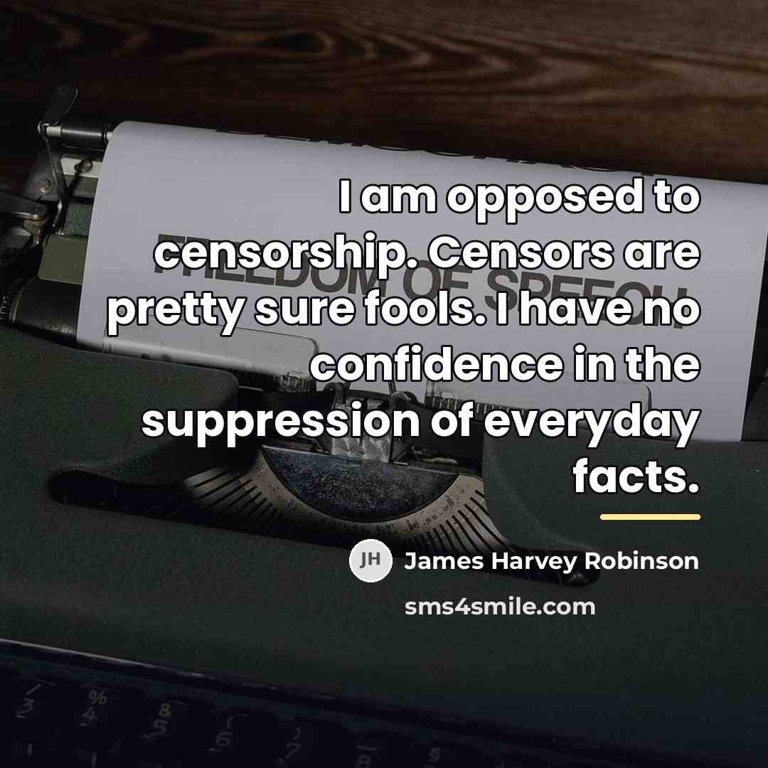 “I am opposed to censorship. Censors are pretty sure fools.…” quote by James Harvey Robinson