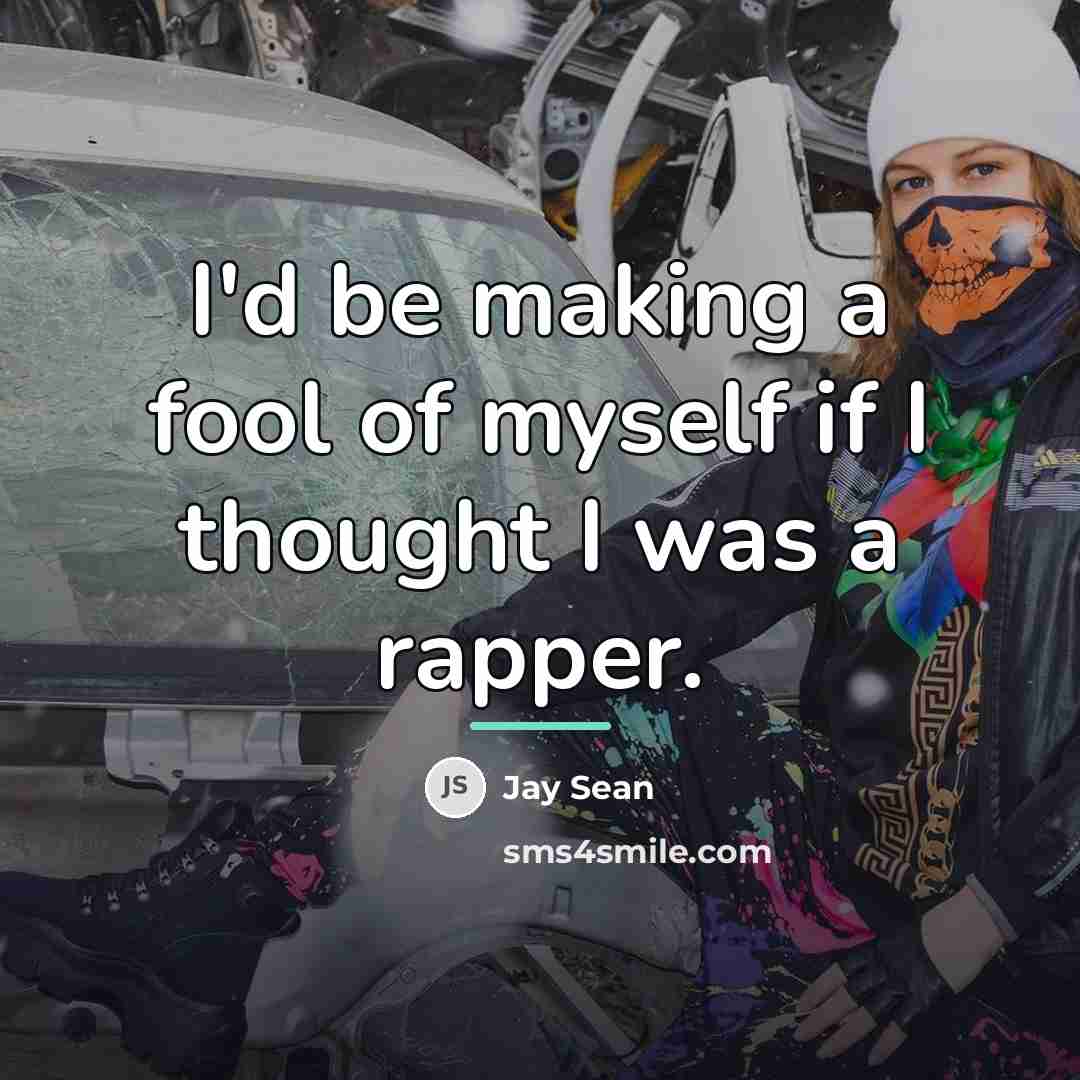 “I'd be making a fool of myself if I thought…” quote by Jay Sean
