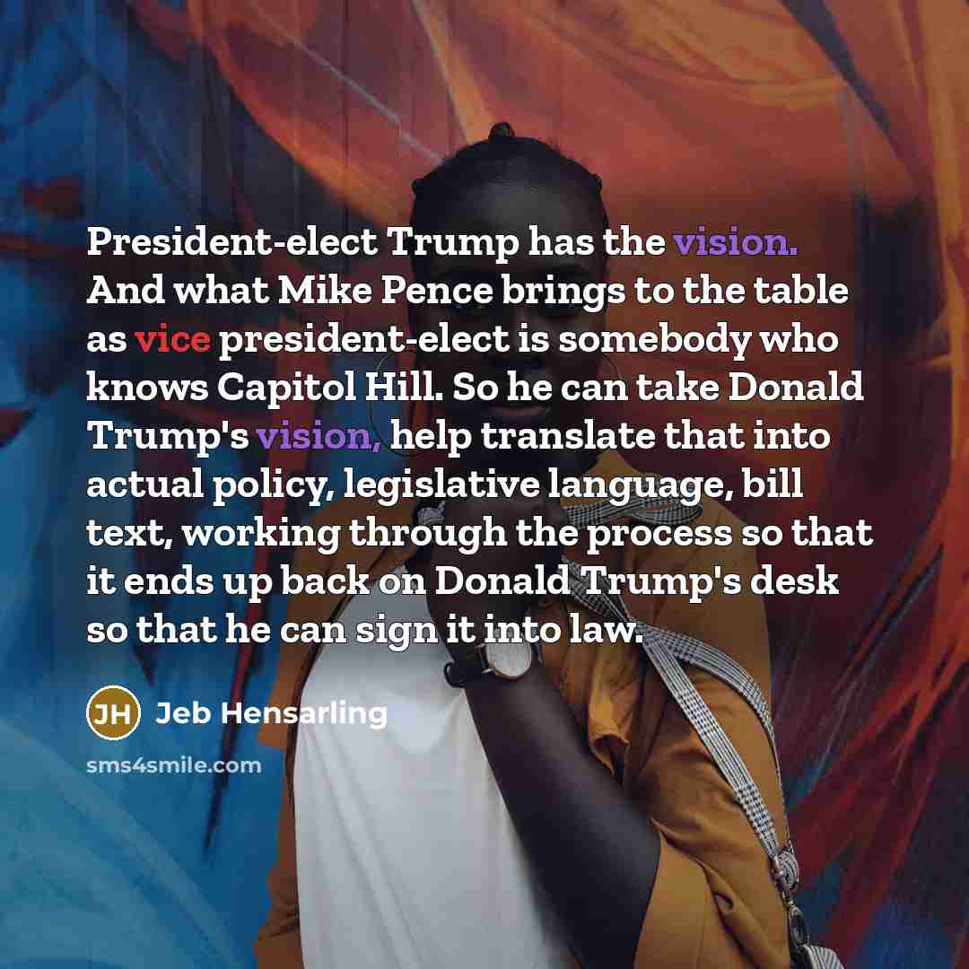 “President-elect Trump has the vision. And what Mike Pence brings…” quote by Jeb Hensarling