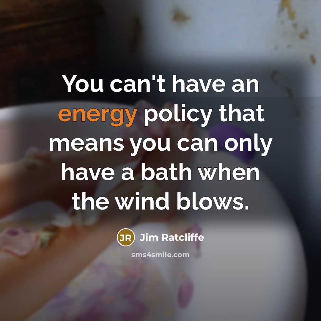 “You can't have an energy policy that means you can…” quote by Jim Ratcliffe