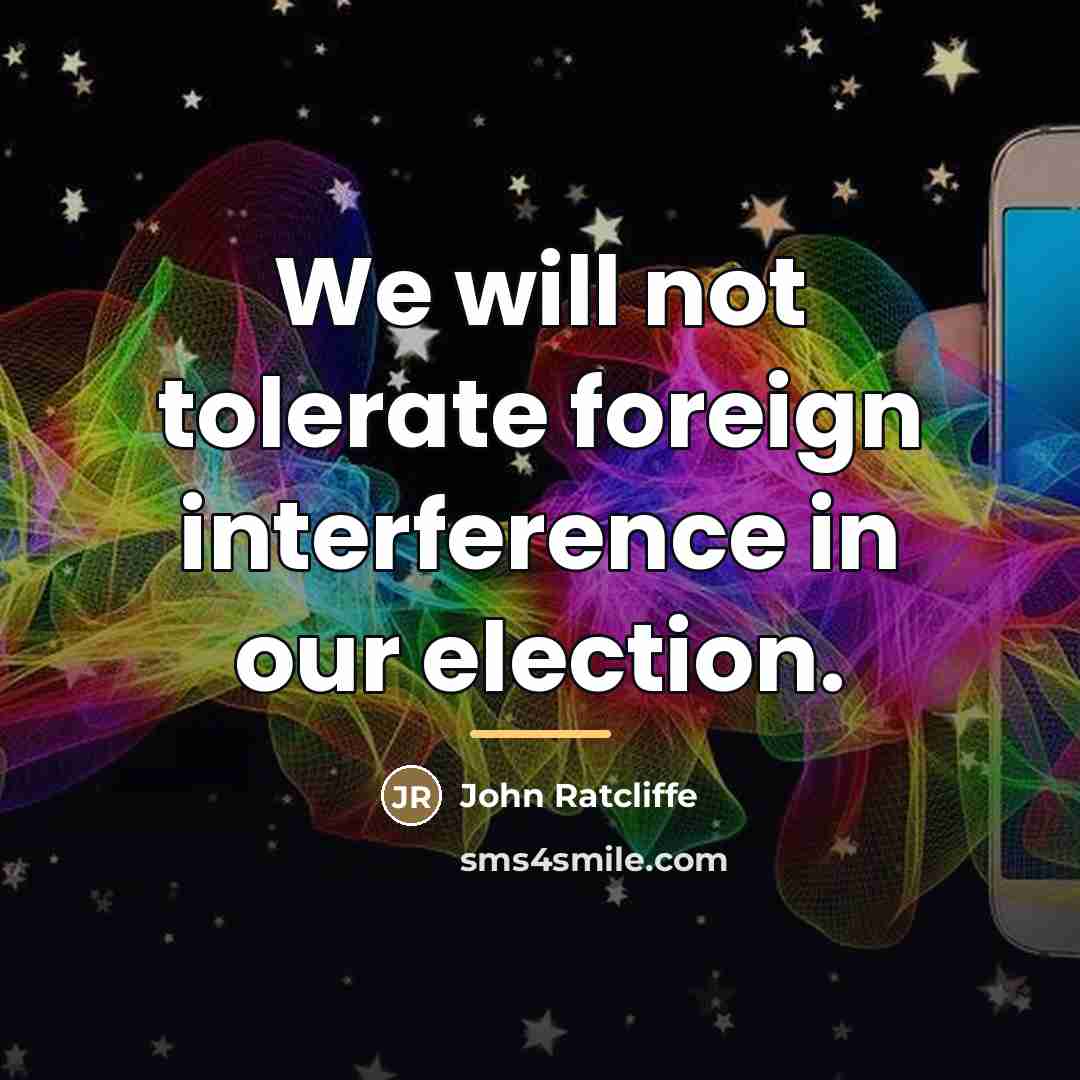 “We will not tolerate foreign interference in our election.…” quote by John Ratcliffe