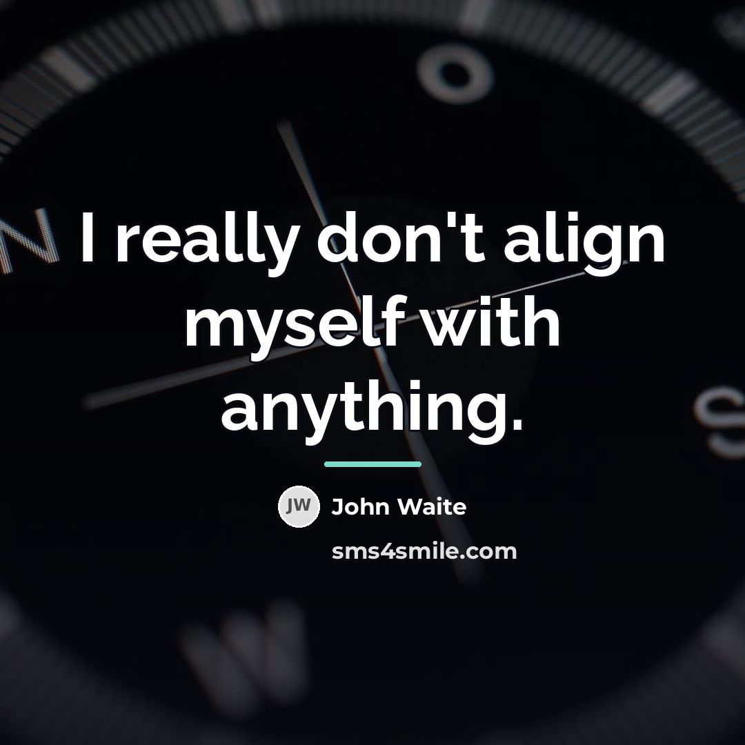 “I really don't align myself with anything.…” quote by John Waite