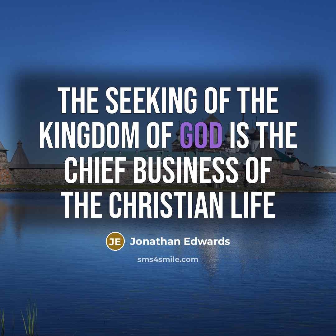 “The seeking of the kingdom of God is the chief…” quote by Jonathan Edwards