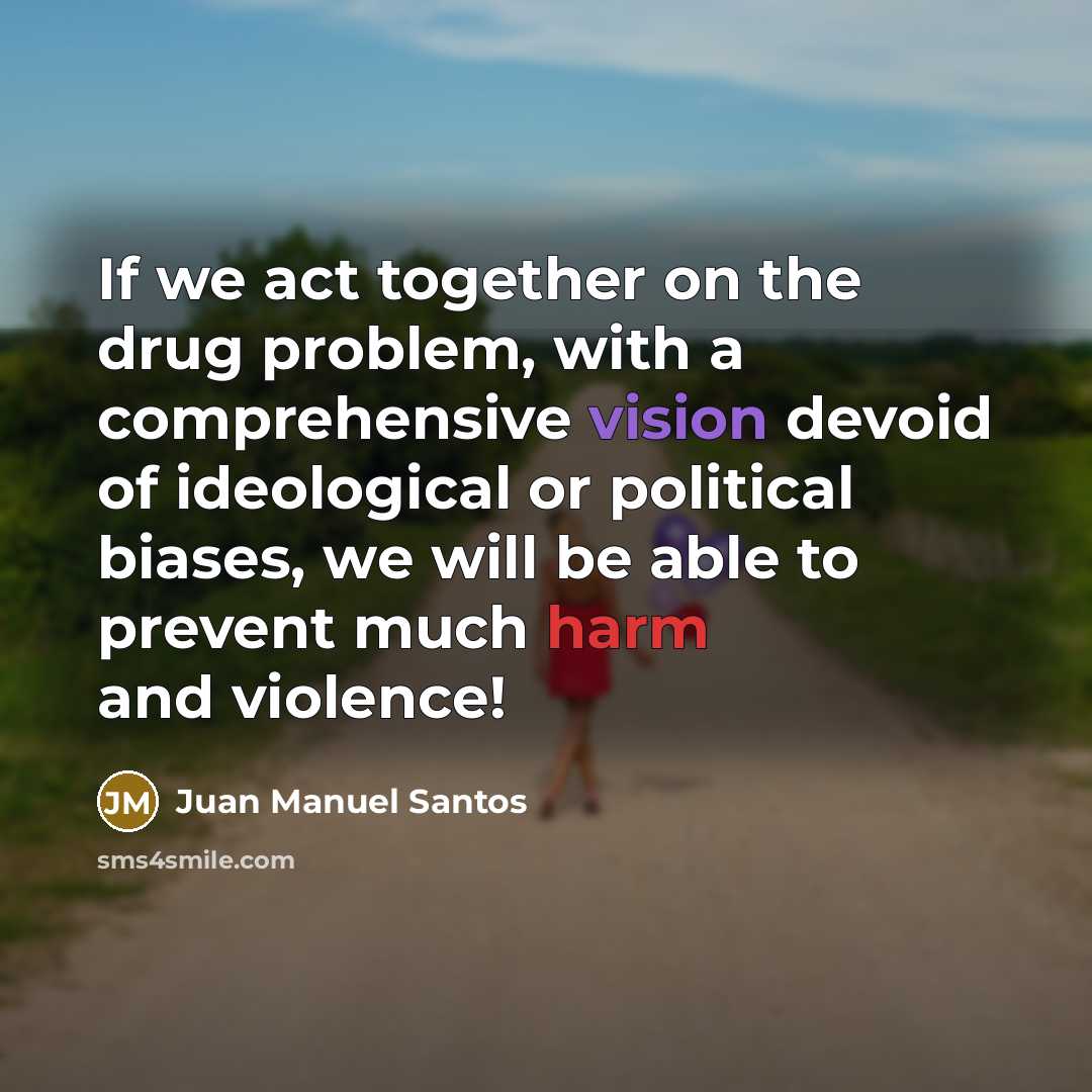 “If we act together on the drug problem, with a…” quote by Juan Manuel Santos