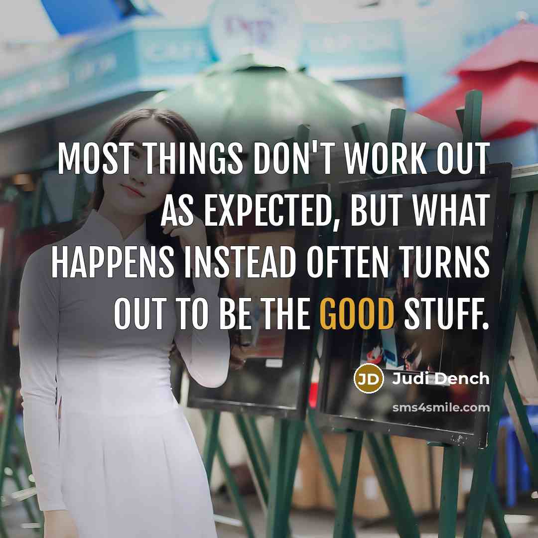 “Most things don't work out as expected, but what happens…” quote by Judi Dench