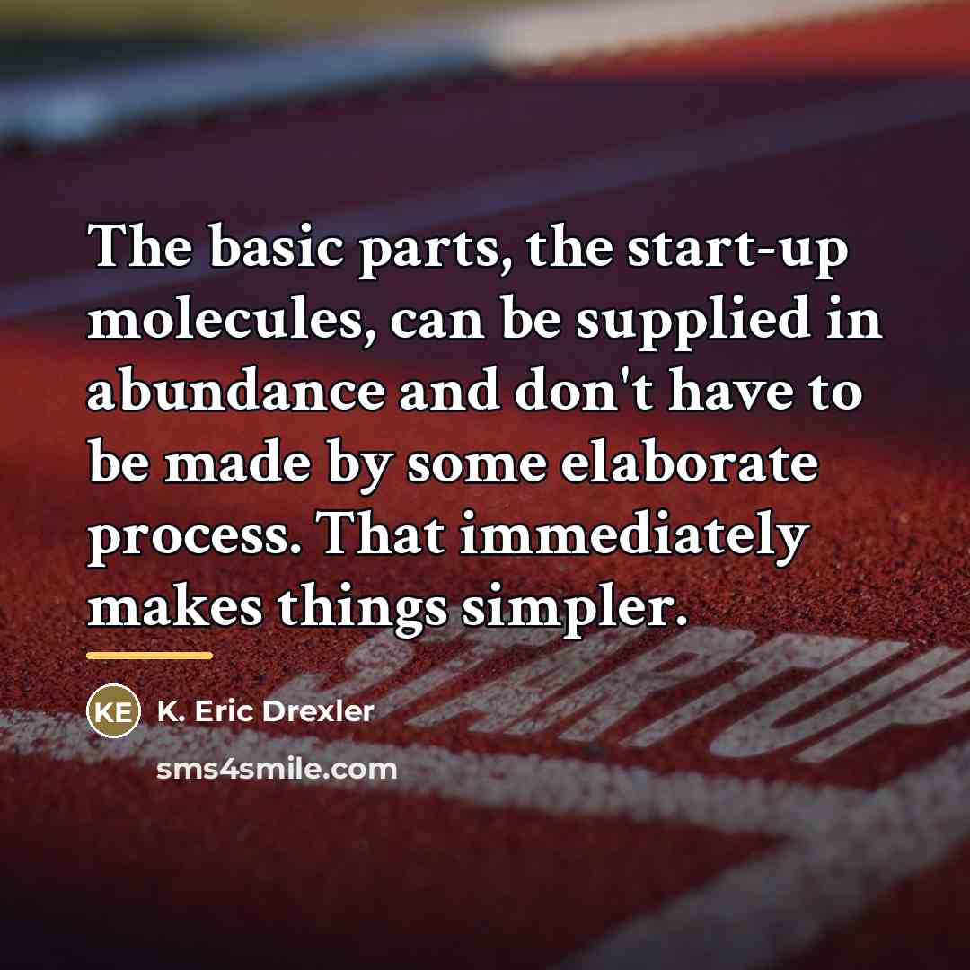 “The basic parts, the start-up molecules, can be supplied in…” quote by K. Eric Drexler