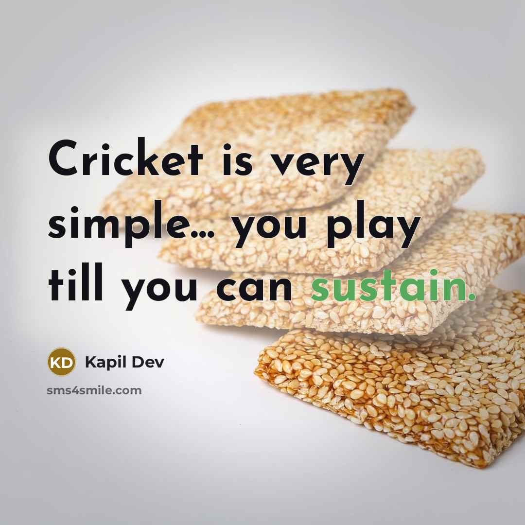“Cricket is very simple... you play till you can sustain.…” quote by Kapil Dev