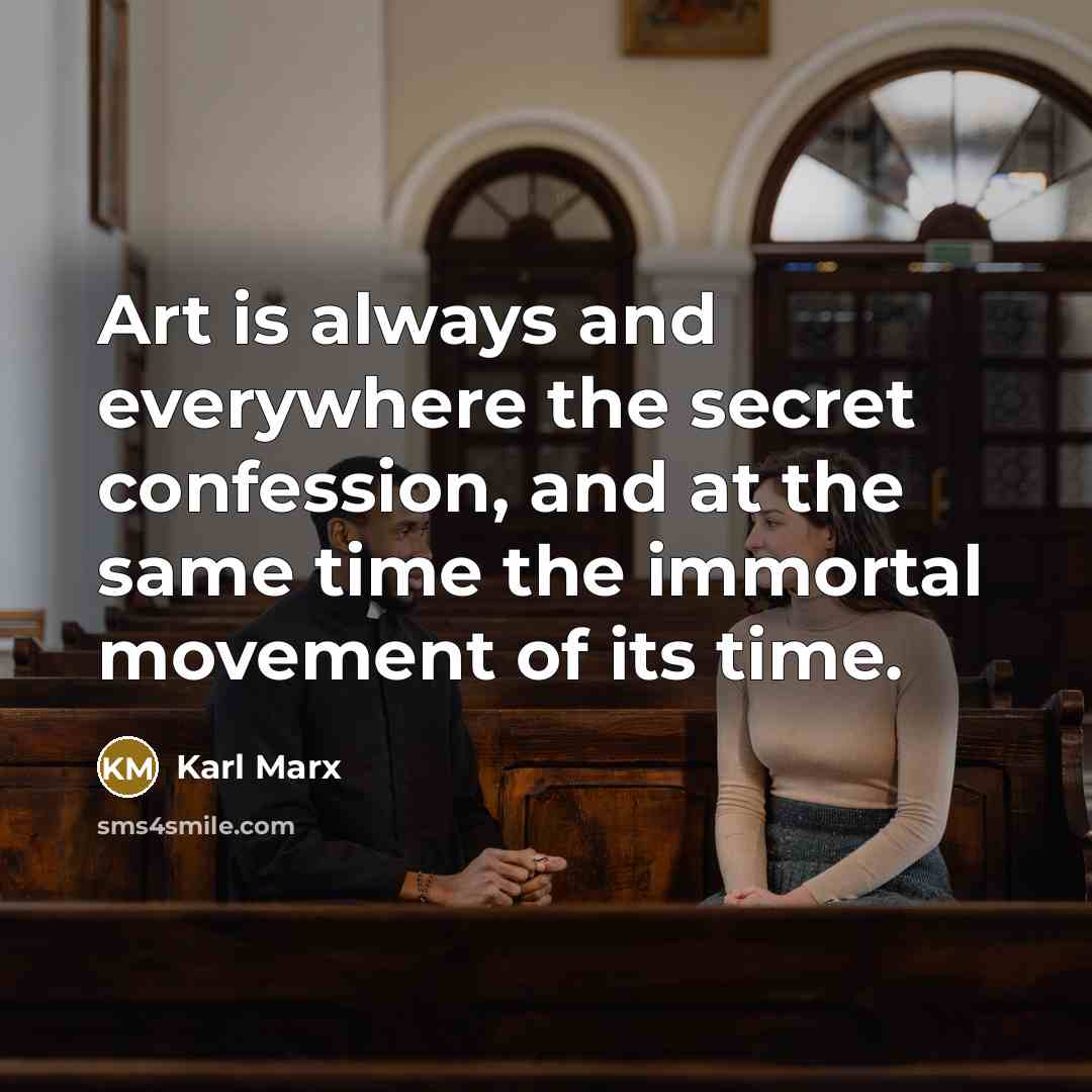 “Art is always and everywhere the secret confession, and at…” quote by Karl Marx