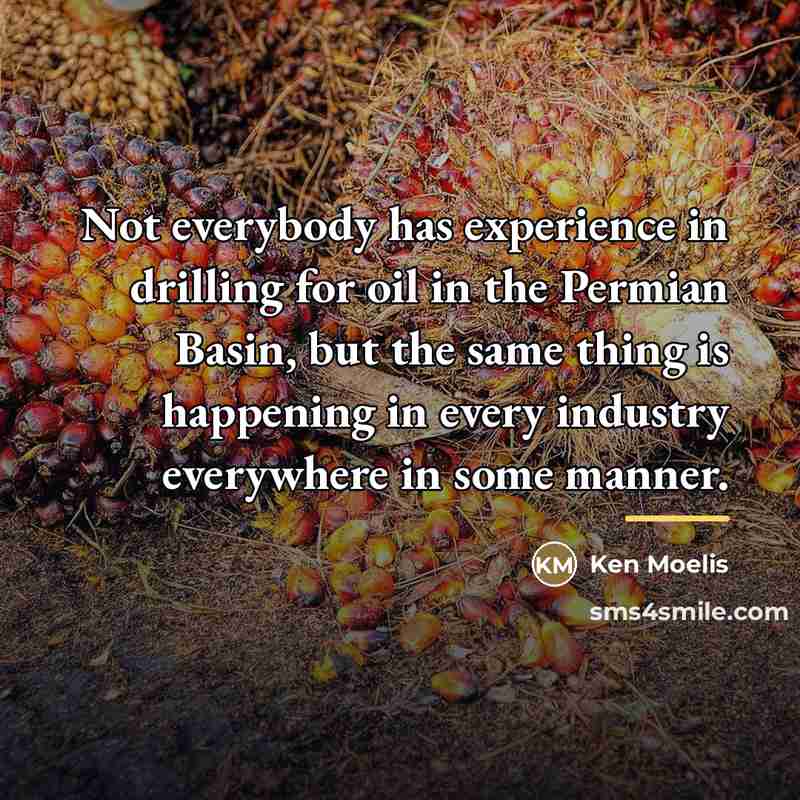 “Not everybody has experience in drilling for oil in the…” quote by Ken Moelis