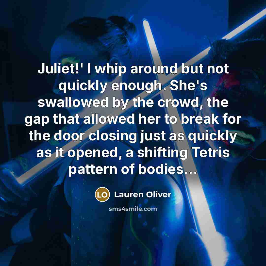 “Juliet!' I whip around but not quickly enough. She's swallowed…” quote by Lauren Oliver