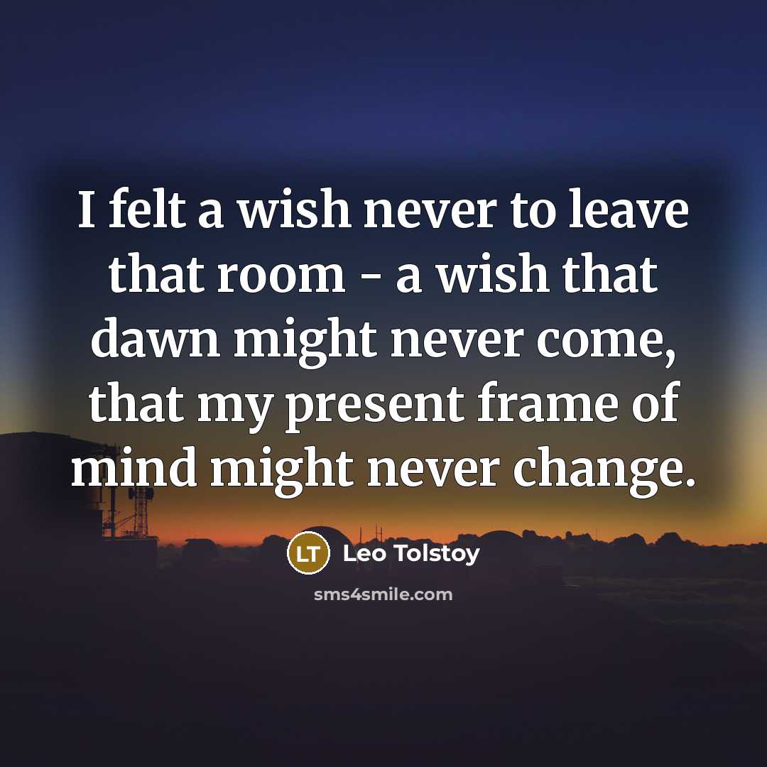 “I felt a wish never to leave that room -…” quote by Leo Tolstoy