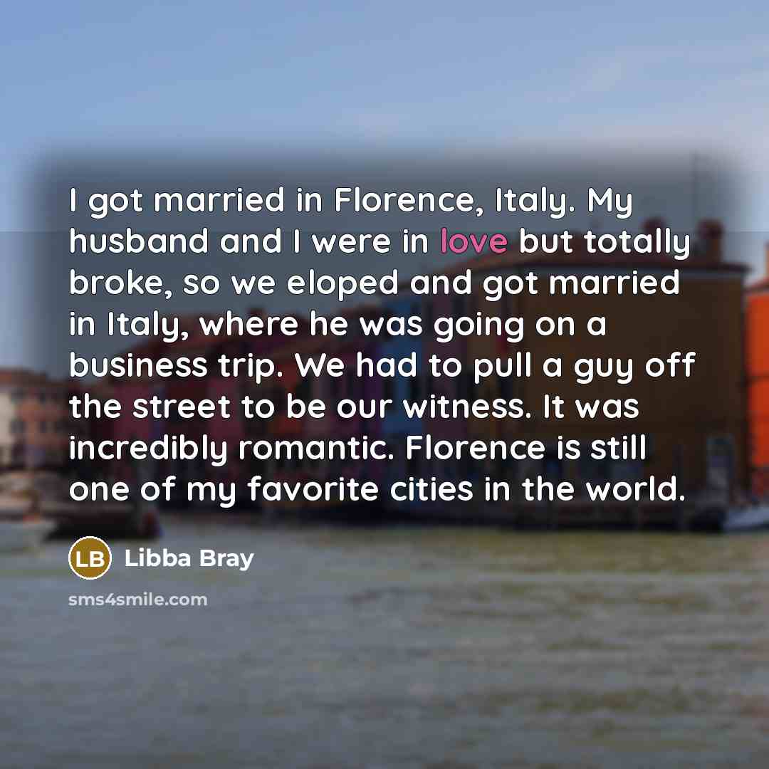 “I got married in Florence, Italy. My husband and I…” quote by Libba Bray