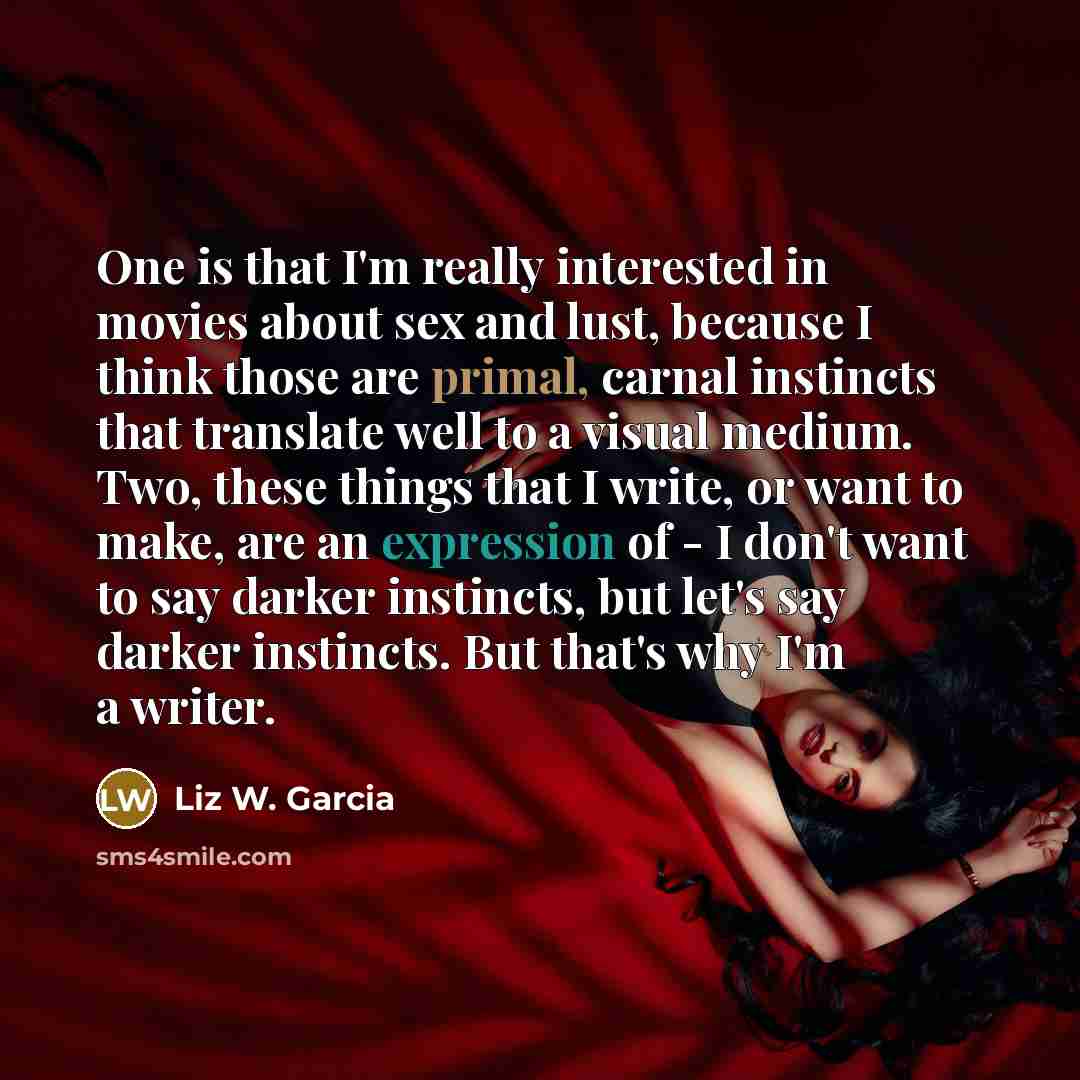 “One is that I'm really interested in movies about sex…” quote by Liz W. Garcia