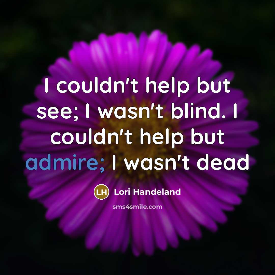 “I couldn't help but see; I wasn't blind. I couldn't…” quote by Lori Handeland