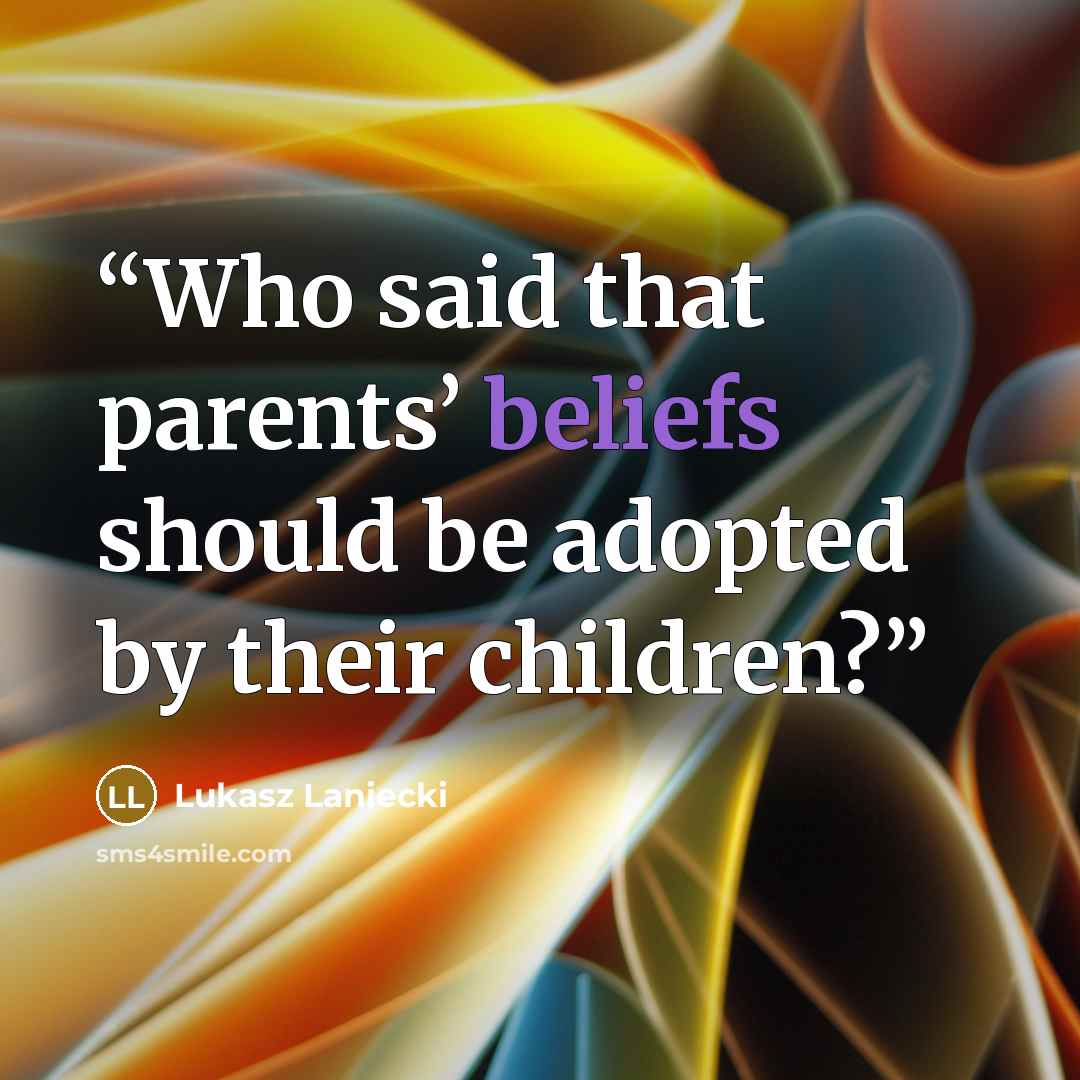 “Who said that parents’ beliefs should be adopted by their children?” quote by Lukasz Laniecki