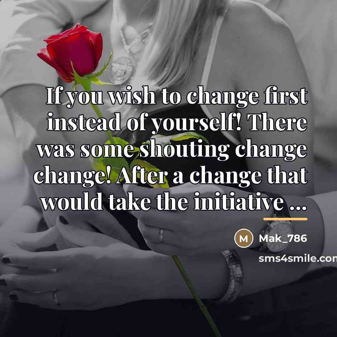 “If you wish to change first instead of yourself! There…” quote by Mak_786