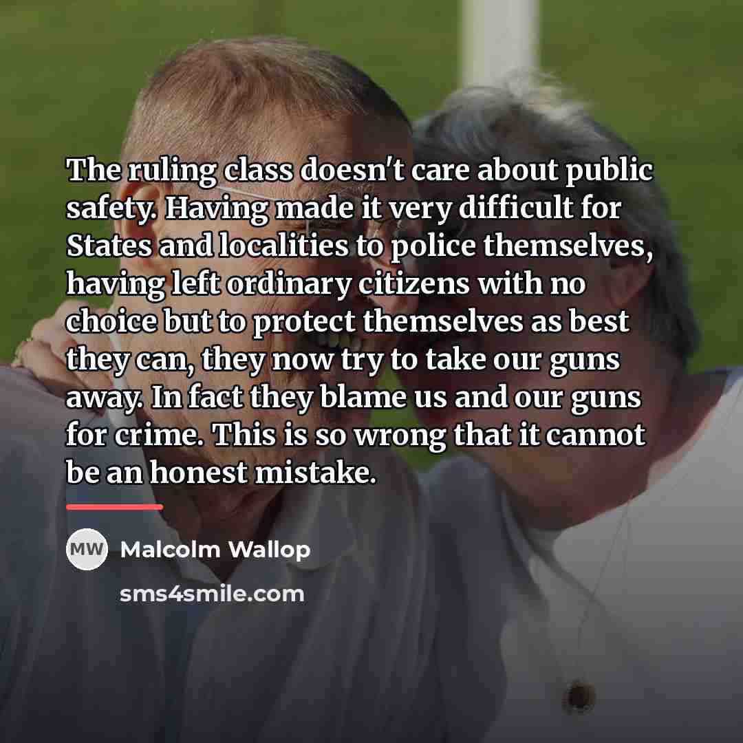 “The ruling class doesn't care about public safety. Having made…” quote by Malcolm Wallop