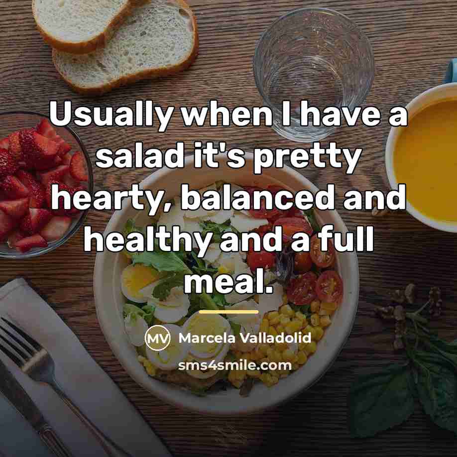 “Usually when I have a salad it's pretty hearty, balanced…” quote by Marcela Valladolid