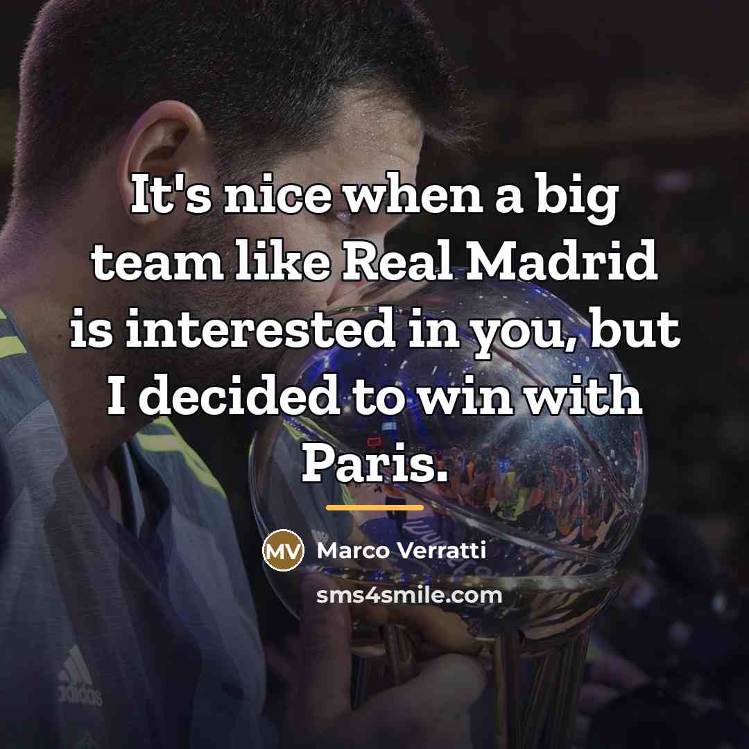 “It's nice when a big team like Real Madrid is…” quote by Marco Verratti