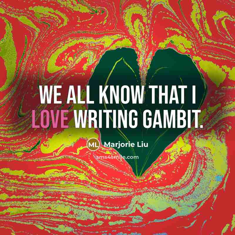 “We all know that I love writing Gambit.…” quote by Marjorie Liu