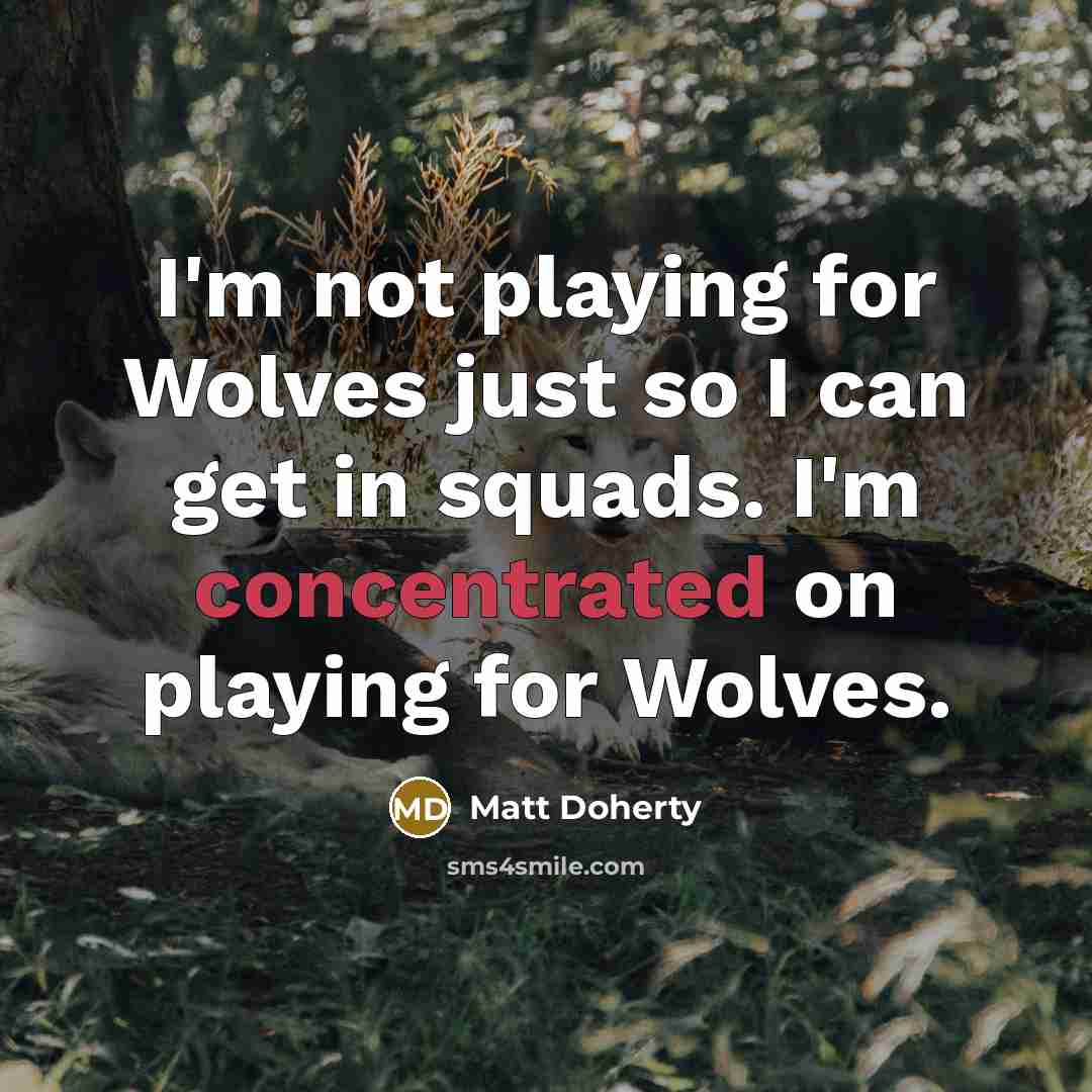 “I'm not playing for Wolves just so I can get…” quote by Matt Doherty