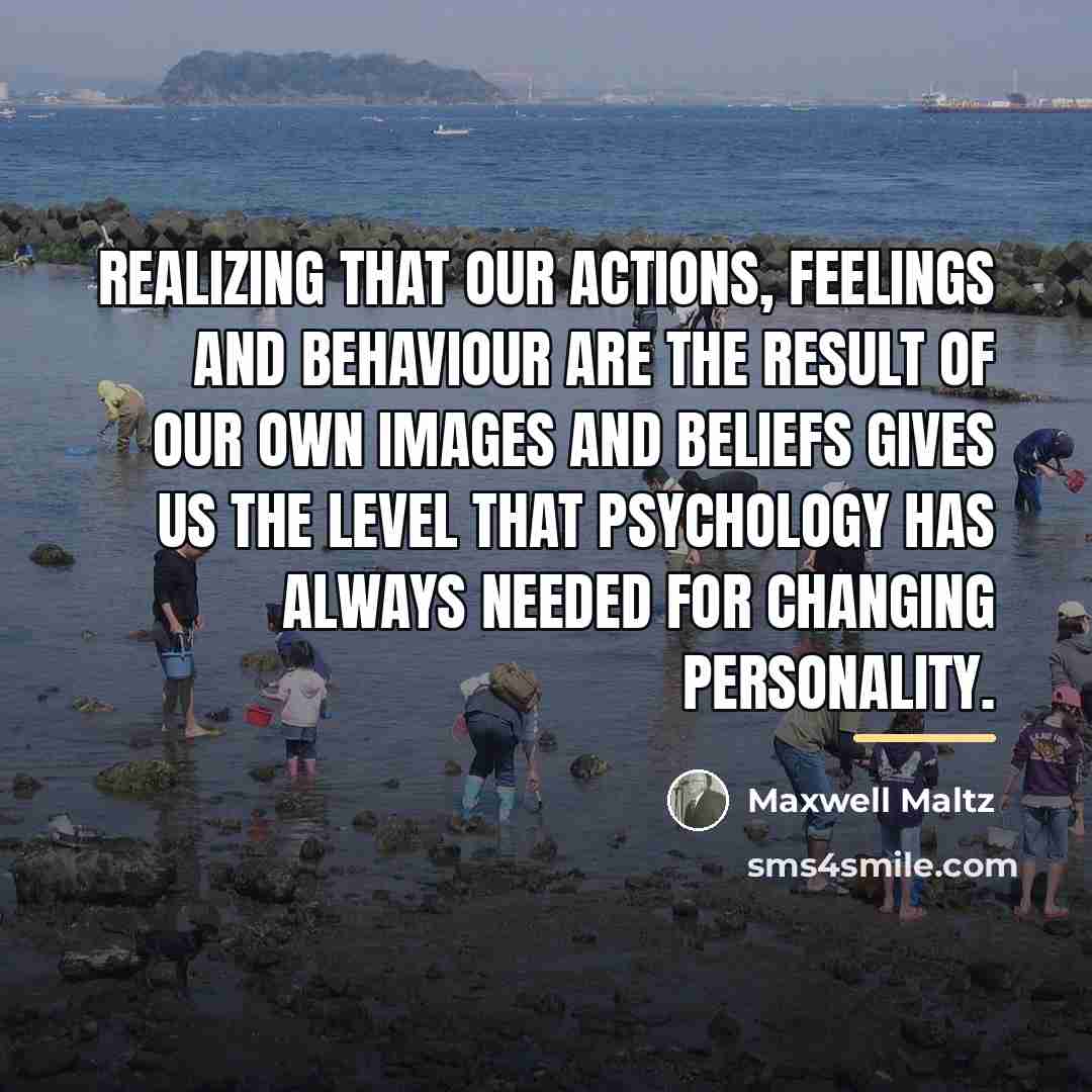 “Realizing that our actions, feelings and behaviour are the result…” quote by Maxwell Maltz