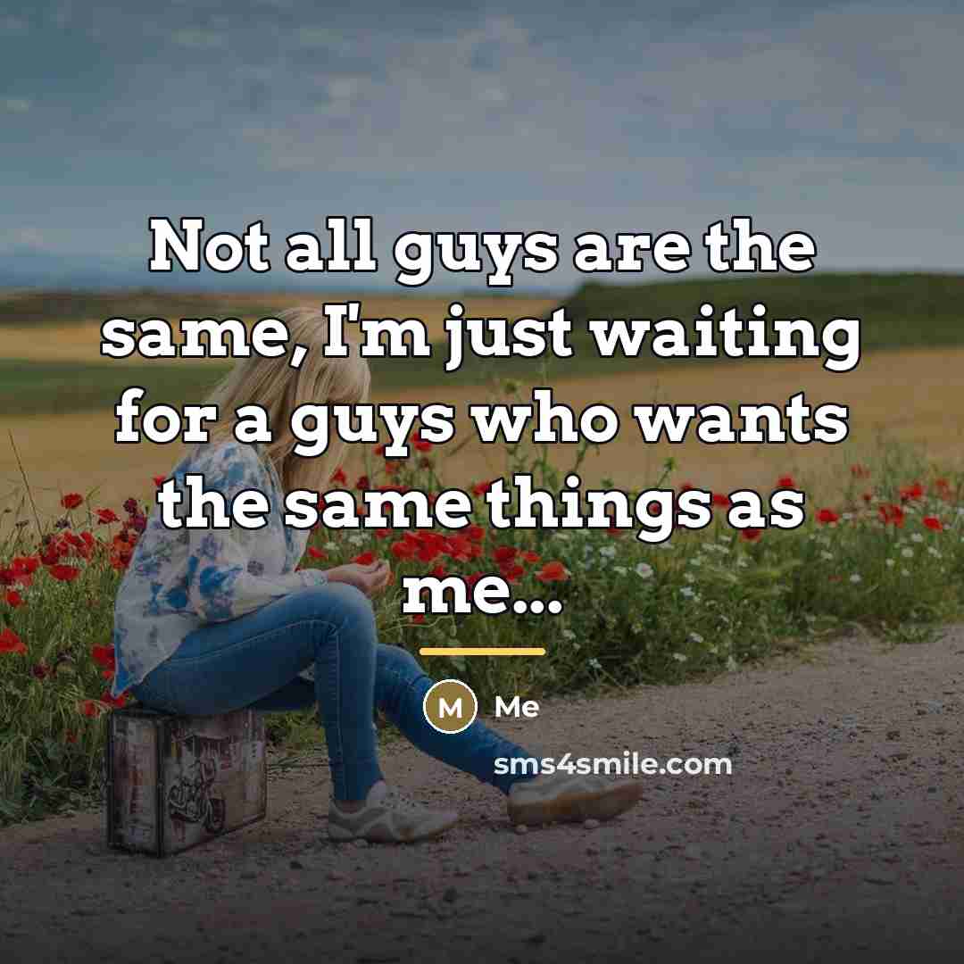 “Not all guys are the same, I'm just waiting for…” quote by Me
