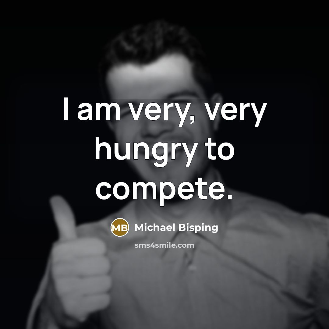 “I am very, very hungry to compete.…” quote by Michael Bisping
