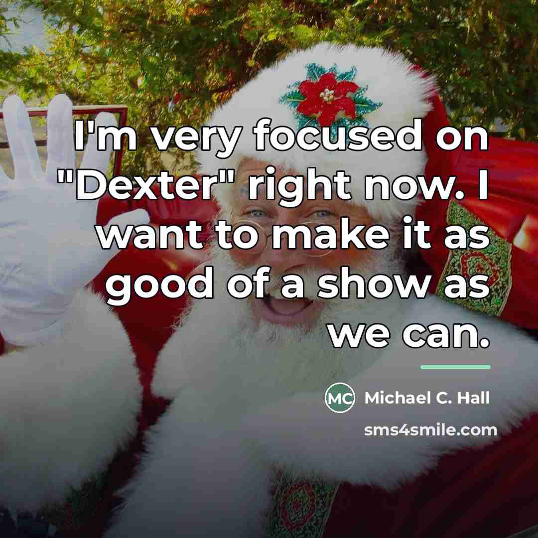 “I'm very focused on "Dexter" right now. I want to…” quote by Michael C. Hall