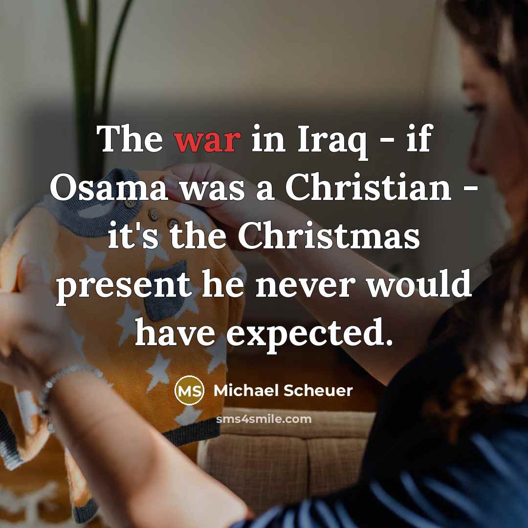 “The war in Iraq - if Osama was a Christian…” quote by Michael Scheuer