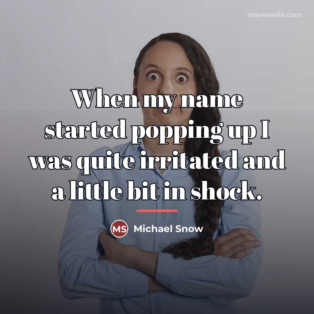 “When my name started popping up I was quite irritated…” quote by Michael Snow