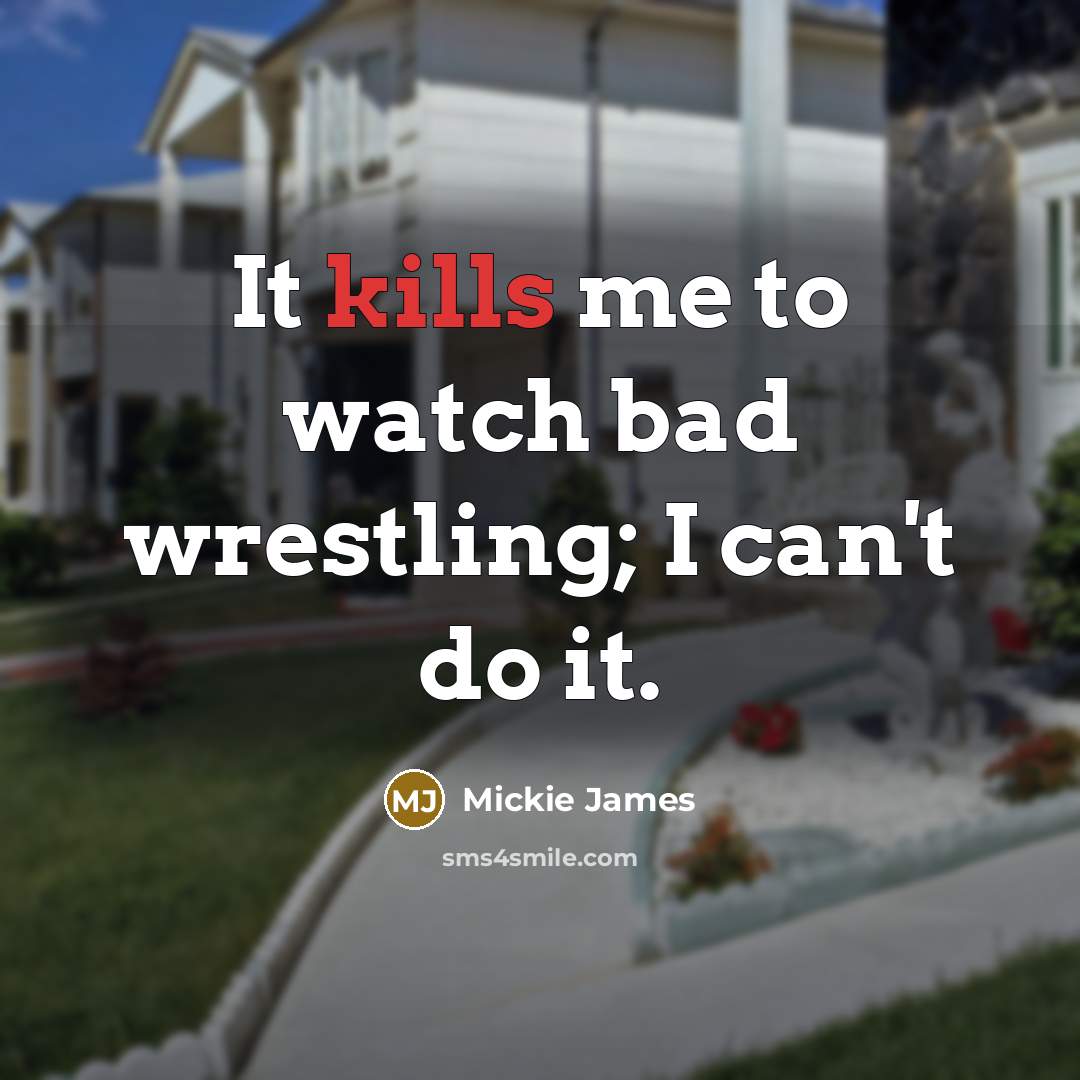 “It kills me to watch bad wrestling; I can't do…” quote by Mickie James
