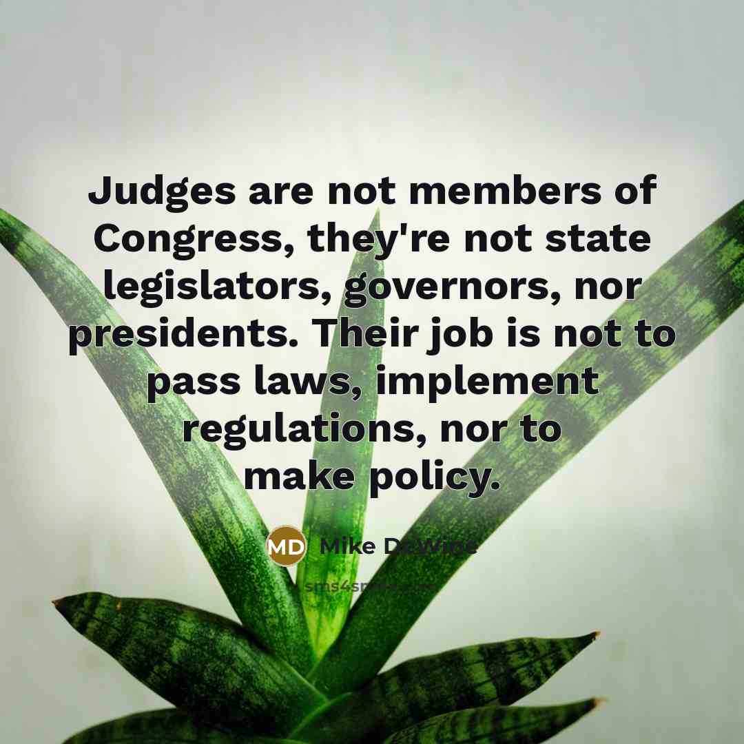 “Judges are not members of Congress, they're not state legislators,…” quote by Mike DeWine
