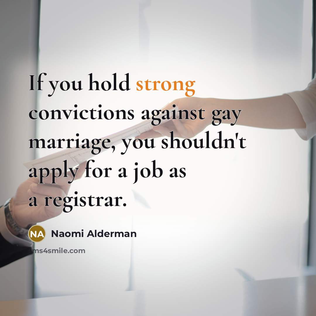 “If you hold strong convictions against gay marriage, you shouldn't…” quote by Naomi Alderman