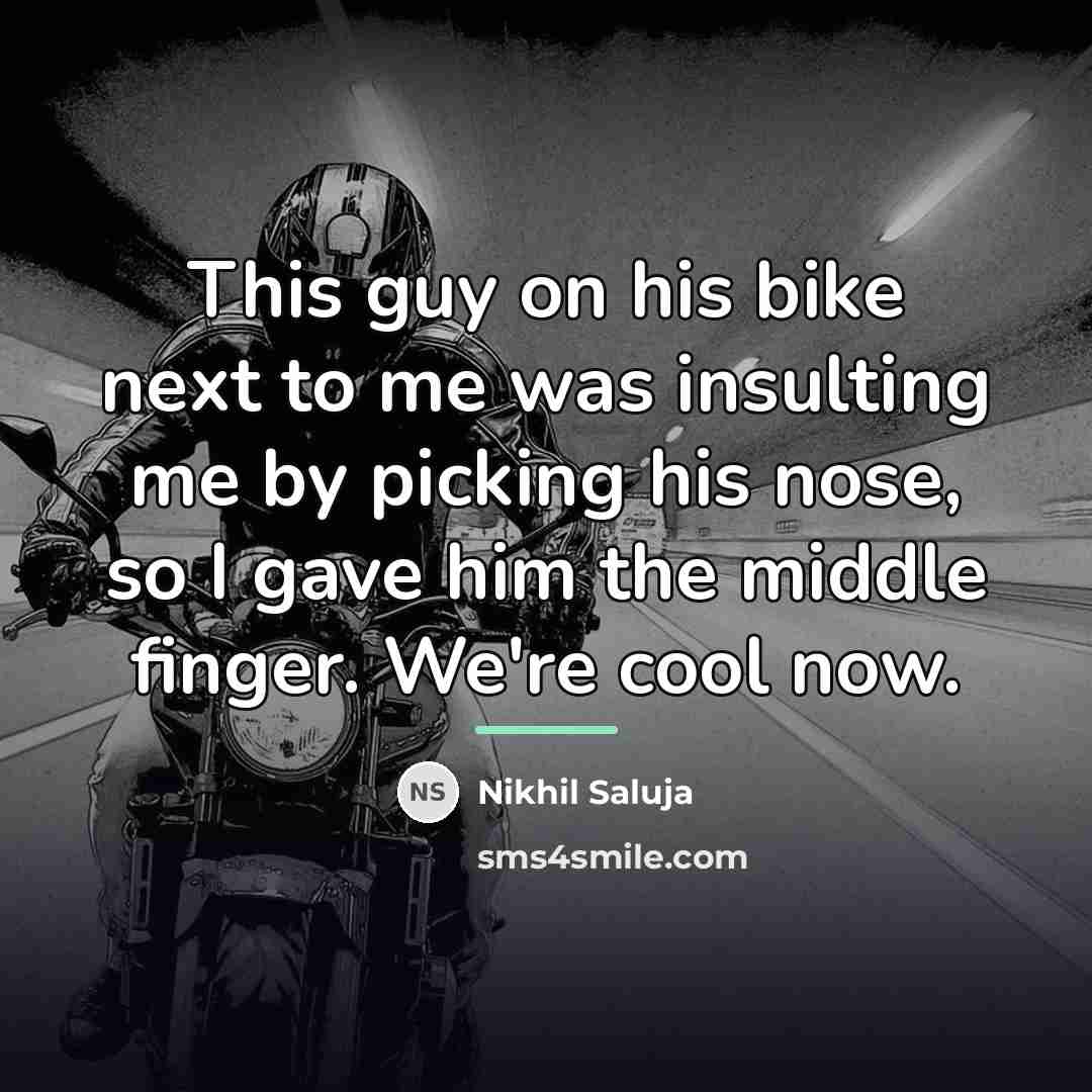 “This guy on his bike next to me was insulting…” quote by Nikhil Saluja