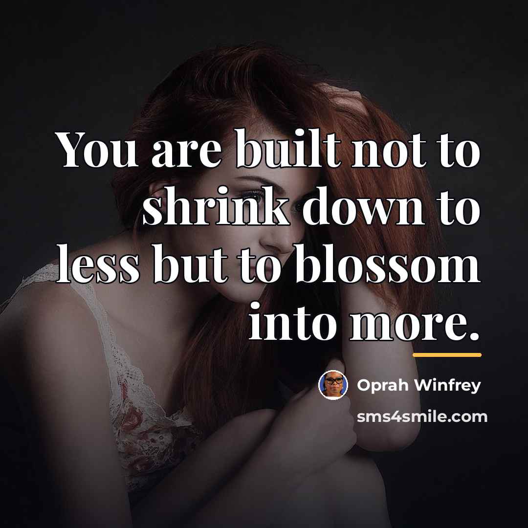 “You are built not to shrink down to less but…” quote by Oprah Winfrey