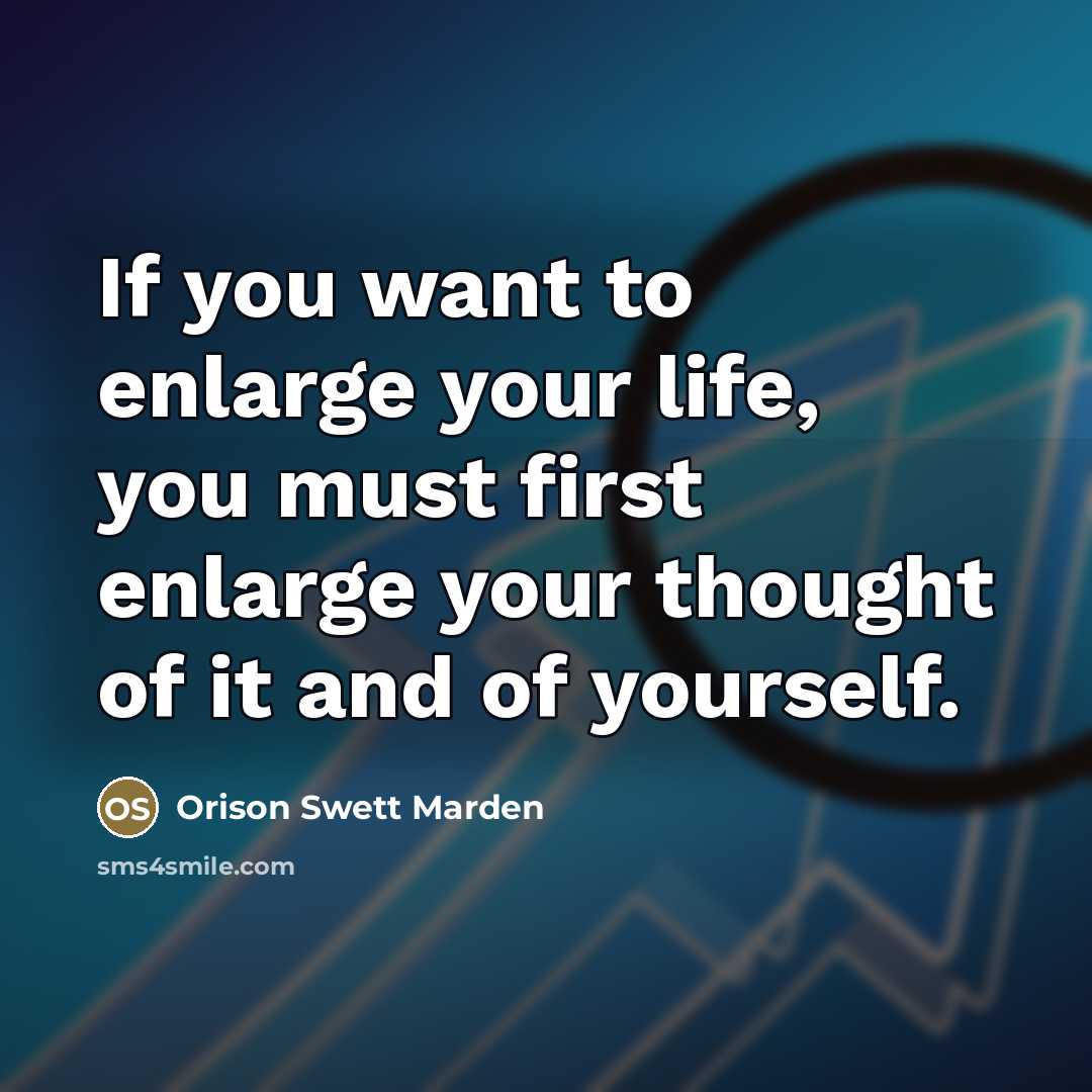 “If you want to enlarge your life, you must first…” quote by Orison Swett Marden
