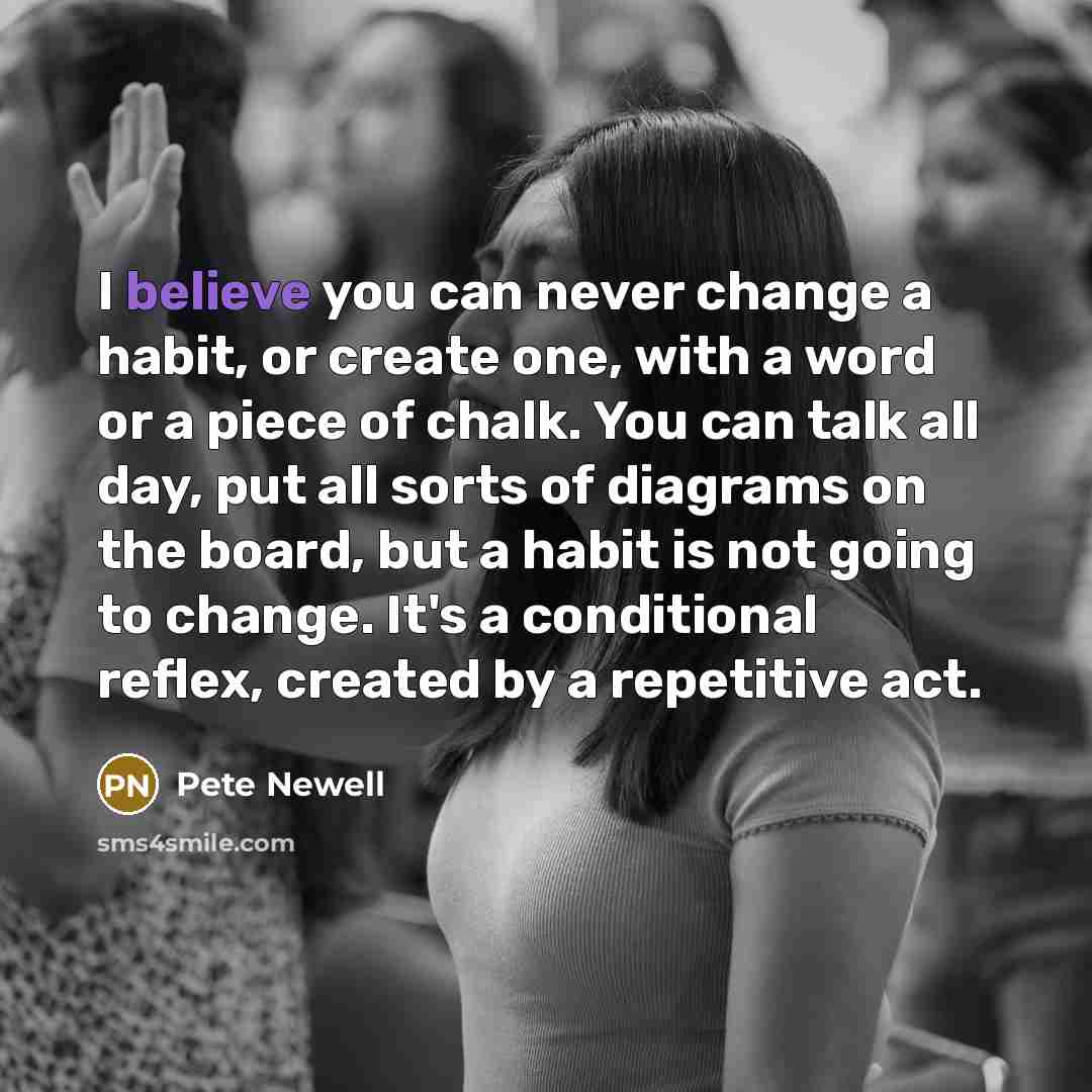 “I believe you can never change a habit, or create…” quote by Pete Newell