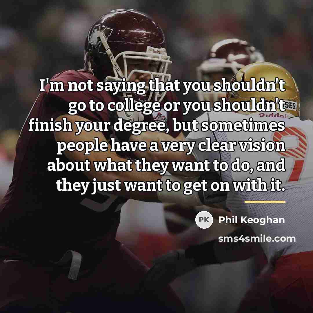 “I'm not saying that you shouldn't go to college or…” quote by Phil Keoghan