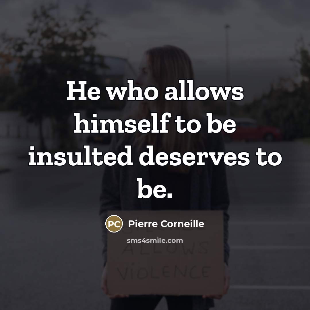 “He who allows himself to be insulted deserves to be.…” quote by Pierre Corneille